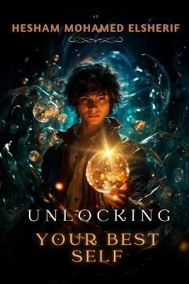 Unlocking Your Best Self: A Step-by-Step Journey to Personal Development - Hesham Mohamed Elsherif - cover
