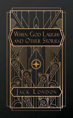 When God Laughs, and Other Stories - Jack London - cover