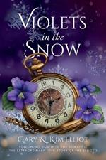 Violets in the Snow: Following God Into The Romantic The Extraordinary Love Story Of The Elliots