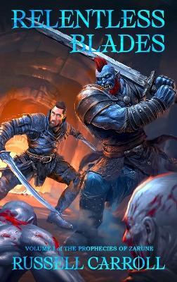 Relentless Blades: The Prophecies of Zarune, Volume I - Russell Carroll - cover