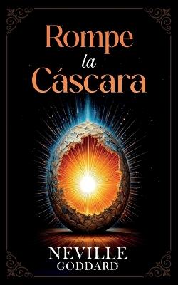 Rompe la Cáscara - Colección Deluxe - Neville Goddard,Imaginatio Divina Media - cover