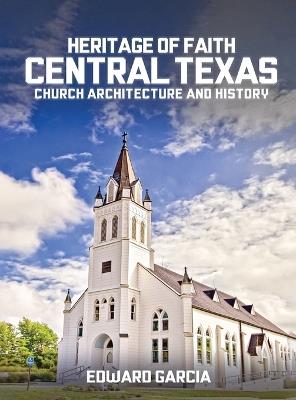 Heritage of Faith: Central Texas Church Architecture and History - Edward Garcia - cover
