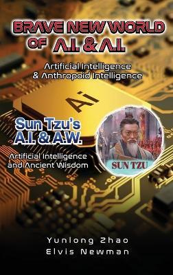 Brave New World of A.I + A.I: Artificial Intelligence & Anthropoid Intelligence - Yunlong Zhao,Elvis Newman - cover