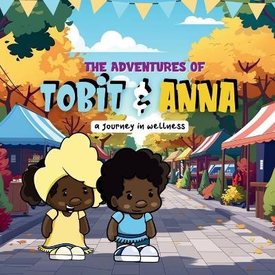 The Adventures of Tobit and Anna: A Journey In Wellness - Tabitha Israel - cover