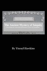 The Ancient Mystery of Iniquity: Revealing the Concealed Lawlessness of the Old Testament