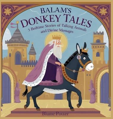 Balaam's Donkey Tales: 5 Bedtime Stories of Talking Animals and Divine Messages - Blume Potter - cover