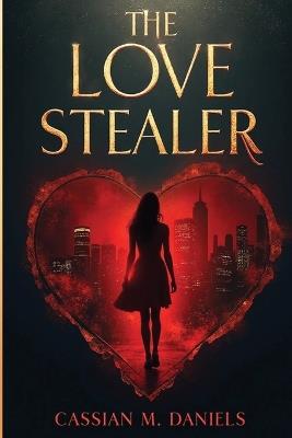 The Love Stealer - Cassian M Daniels - cover
