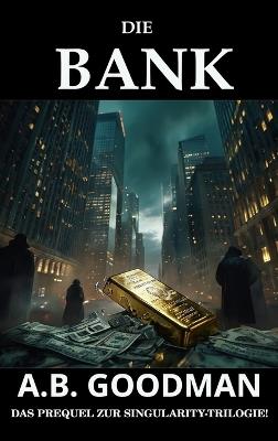 Die Bank: Ein Finanz- und Justizthriller aus der Wall Street - A B Goodman - cover