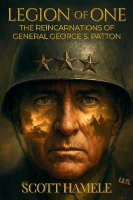 Legion of One: The Reincarnations of General George S. Patton - Hamele - cover