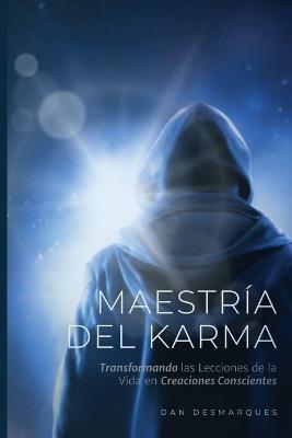 Maestría del Karma: Transformando las Lecciones de la Vida en Creaciones Conscientes - Dan Desmarques - cover