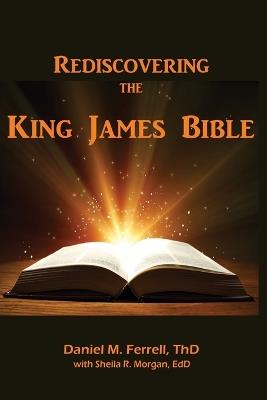Rediscovering the King James Bible - Daniel M Ferrell,Sheila R Morgan - cover