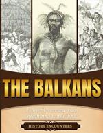 The Balkans: A Brief Overview from Beginning to the End