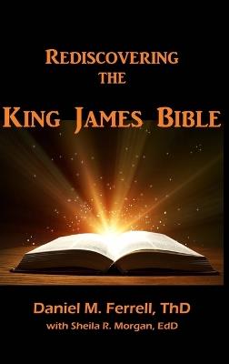 Rediscovering the King James Bible - Daniel M Ferrell,Sheila R Morgan - cover