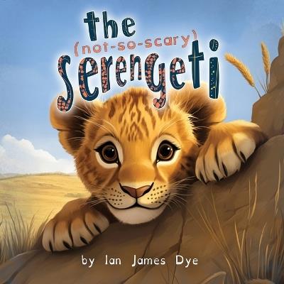 The (not-so-scary) Serengeti - Ian James Dye - cover