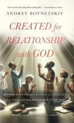 Created for Relationship with God: Meditations on accessing and dwelling in a vibrant relationship with God - Andrey Boynetskiy - cover