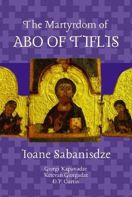 The Martyrdom of Abo of Tiflis - Ioane Sabanisdze - cover
