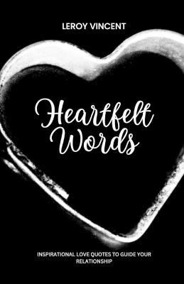 Heartfelt Words: Inspirational Love Quotes to Guide Your Relationship - Leroy Vincent - cover