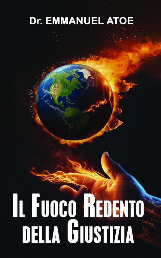Il Fuoco Redento della Giustizia - Dr. Emmanuel Atoe - ebook