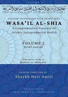 Wasa'il al-Shia Volume 2: A Comprehensive Treasury Of Islamic Jurisprudential Hadith - cover