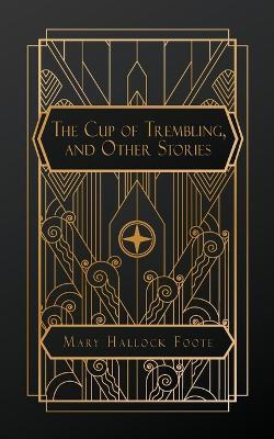 The Cup of Trembling, and Other Stories - Mary Hallock Foote - cover