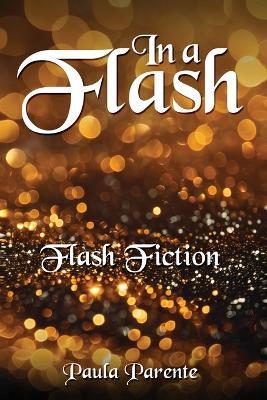 In A Flash: Flash Fiction - Paula Parente - cover