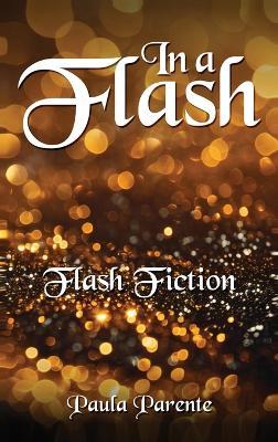 In A Flash: Flash Fiction - Paula Parente - cover