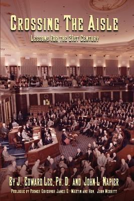 Crossing the Aisle: Lessons for the 21st Century - J Edward Lee,John L Napier - cover