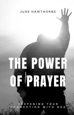 The Power of Prayer: Deepening Your Connection with God - Jude Hawthorne - cover