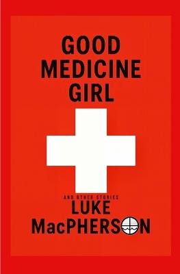 Good Medicine Girl (and Other Stories) - Luke A MacPherson - cover
