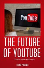 The Future of YouTube: Trends and Predictions