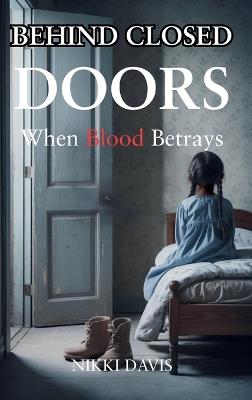Behind Closed Doors: When Blood Betrays - Nikki Davis - cover