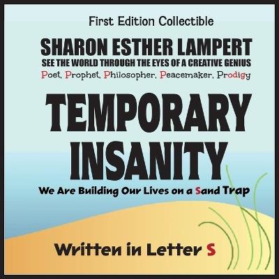 Temporary Insanity: We Are Building Our Lives on a Sand Trap - Written in Letter S: The Awesome Art of Alliteration Using One Letter of the Alphabet - 5 STAR REVIEWS! - Sharon Esther Lampert - cover