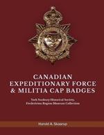 Canadian Expeditionary Force & Militia Cap Badges: York Sunbury Historical Society Fredericton Region Museum Collection