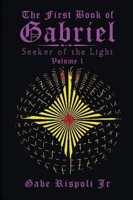 The First Book of Gabriel: Seeker of the Light Volume 1 - Gabe Rispoli - cover