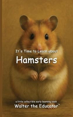 It's Time to Learn about Hamsters - Walter the Educator - cover