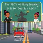 The ABC's of Early Learning D is for Detroit's ABC's Storybook