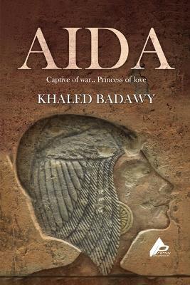 Aida: The Captive of War.. Princess of Love - Khaled Badawy - cover