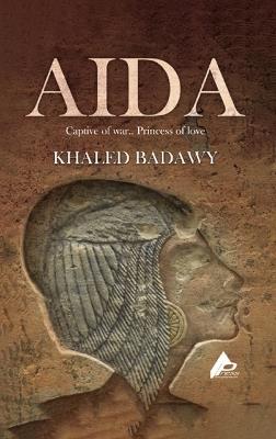 Aida: The Captive of War.. Princess of Love - Khaled Badawy - cover