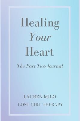 Healing Your Heart: The Part Two Journal - Lauren Milo - cover