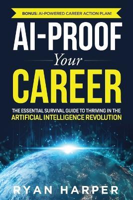 AI-Proof Your Career: The Essential Survival Guide to Thriving in the Artificial Intelligence Revolution - Ryan Harper - cover