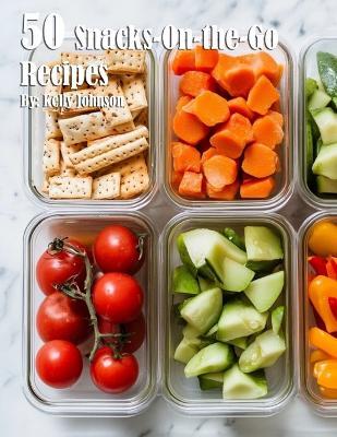 50 Snacks-On-the-Go Recipes - Kelly Johnson - cover