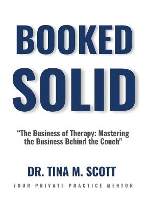 Booked Solid: The Business Of Therapy - Tina M Scott - cover