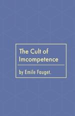 The Cult of Incompetence