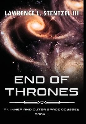 End of Thrones: Book Two of An Inner and Outer Space Odyssey Series - Lawrence Stentzel - cover