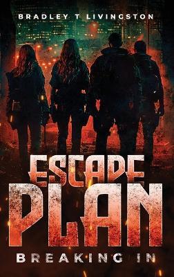 Escape Plan: Breaking In - Bradley T Livingston - cover