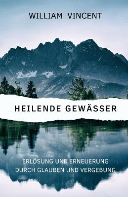 Heilende Gewässer: Erlösung und Erneuerung durch Glauben und Vergebung - William Vincent - cover