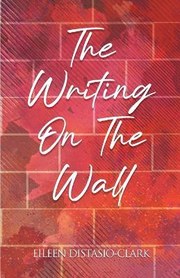The Writings On The Wall - Eileen Distasio-Clark - cover