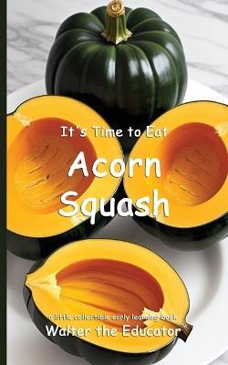 It's Time to Eat Acorn Squash - Walter the Educator - cover