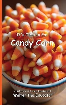 It's Time to Eat Candy Corn - Walter the Educator - cover