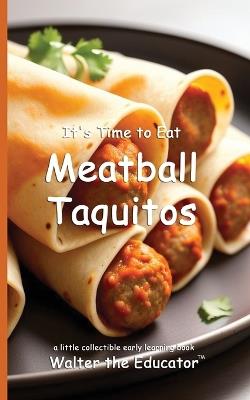 It's Time to Eat Meatball Taquitos - Walter the Educator - cover